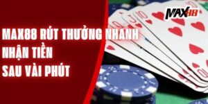 Max88 Rút Thưởng Nhanh - Nhận Tiền Sau Vài Phút